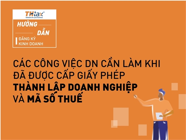 Các công việc DN cần làm khi đã được cấp giấy phép thành lập doanh nghiệp và mã số thuế