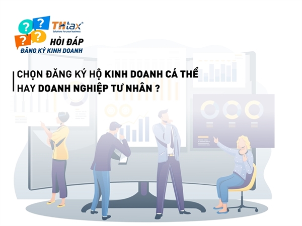 Chọn đăng ký hộ kinh doanh cá thể hay doanh nghiệp tư nhân ?