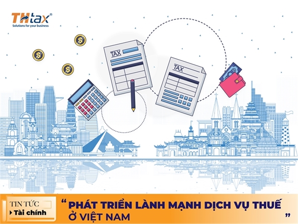 PHÁT TRIỂN LÀNH MẠNH DỊCH VỤ THUẾ Ở VIỆT NAM