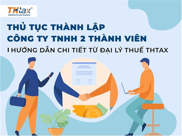 THỦ TỤC THÀNH LẬP CÔNG TY TNHH 2 THÀNH VIÊN - HƯỚNG DẪN CHI TIẾT TỪ ĐẠI LÝ THUẾ THTAX